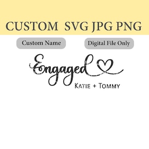Op de afbeelding: Een digitaal ontwerp met het woord "Engaged" in een scriptlettertype, vergezeld van een hartsymbool. De namen "Katie + Tommy" staan eronder. Het ontwerp bevat ook de tekst "CUSTOM SVG JPG PNG", "Custom Name" en "Digital File Only".