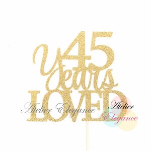 45 Years Loved Cake Topper, 45 Cake Topper, 45th Anniversary Cake Topper, Forty Five Cake Topper, 45th Birthday Cake Topper, 45 Centerpiece