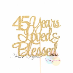 45 Years Loved & Blessed Cake Topper, 45th Anniversary Cake Topper, 45th Birthday Cake Topper, 45 Years Loved and Blessed Cake Topper