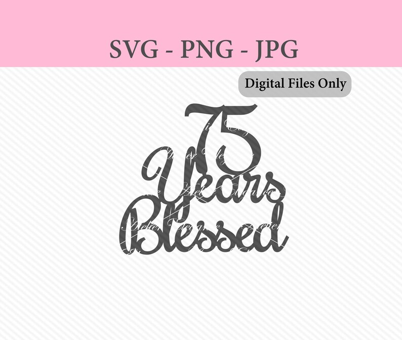 75 Years Blessed File, SVG, PNG, JPG, 75th Birthday, Cut File, 75 Years ...
