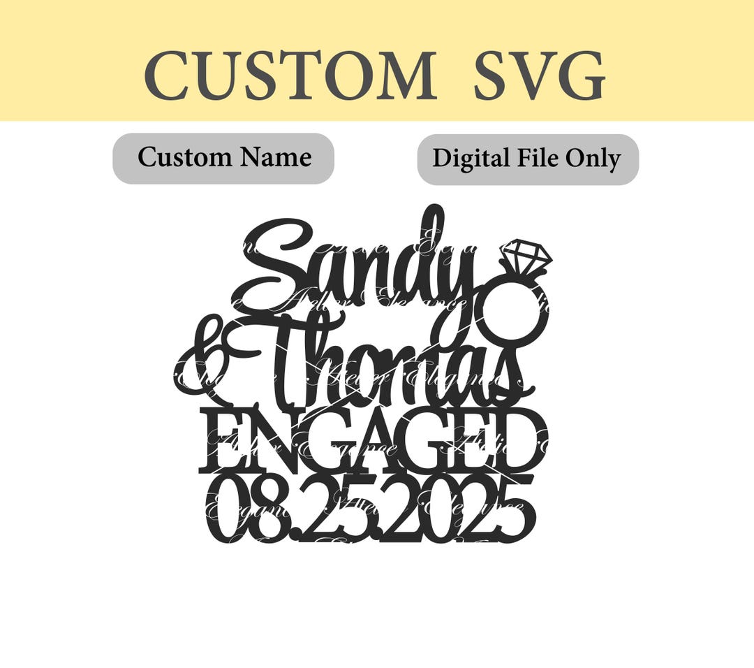 Any Names, Date, Engaged SVG, Engagement File, SVG, Cut File, Custom ...