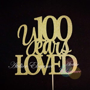100 Years Loved Cake Topper,  100 Cake Topper, 100th Anniversary Cake Topper, Hundred Cake Topper, 100th Birthday Topper, 100 Centerpiece