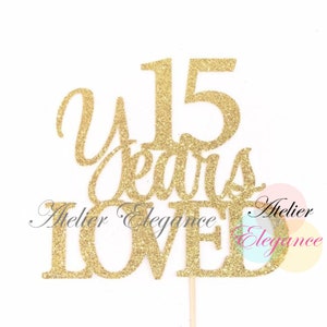 15 Years Loved Cake Topper, 15 Cake Topper, 15th Anniversary Cake Topper, Fifteen Cake Topper, 15th Birthday Cake Topper, 15 Centerpiece