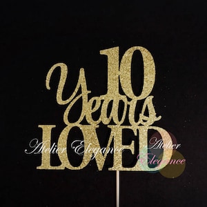 10 Years Loved Cake Topper, 10 Cake Topper, 10th Anniversary Cake Topper, Tenth Cake Topper, 10th Birthday Cake Topper, Ten Years Loved