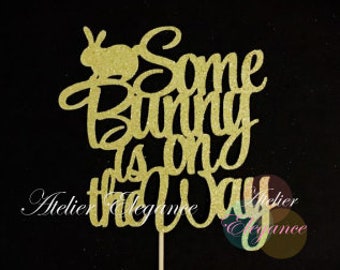Some Bunny is on the Way Cake Topper, Bunny Baby Shower Cake Topper, Bunny Cake Topper, Easter Baby Shower Cake Topper, Easter Baby Sign