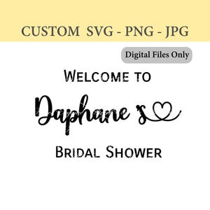 Könnte beinhalten: Ein digitales Design mit dem Text "Welcome to Daphane's Bridal Shower" in schwarzer Schrift und Blockbuchstaben. Das Design enthält ein Herzsymbol und die Worte "Digital Files Only". Das obere Banner lautet "Custom SVG - PNG - JPG".