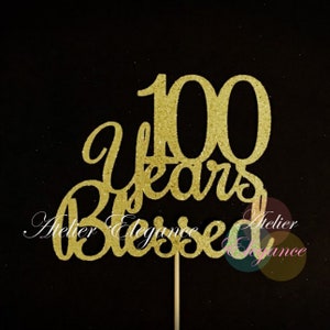 100 Years Blessed Cake Topper, 100 Cake Topper, 100th Anniversary Cake Topper, One Hundred Cake Topper, 100th Birthday Cake Topper, 100