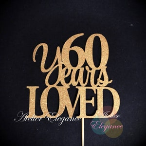 60 Years Loved Cake Topper, 60 Cake Topper, 60th Anniversary Cake Topper, Sixty Cake Topper, 60th Birthday Cake Topper, Glitter Cake Topper