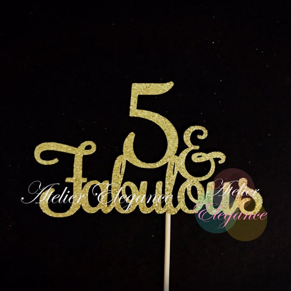 5 & Fabulous Cake Topper, 5 and Fabulous, Five and Fabulous Cake Topper, 5th Birthday Cake Topper, 5 Years Anniversary Centerpiece, 5 Sign
