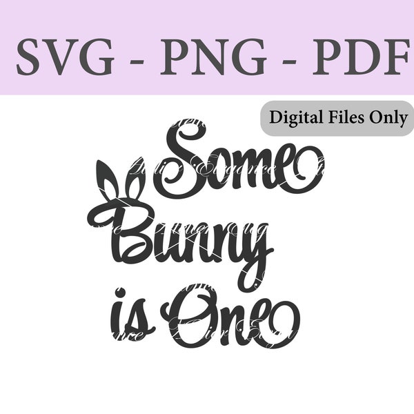 Some Bunny is One File, SVG, PNG, PDF, Cut File, Instant Download, Easter 1st Birthday, Bunny 1st Birthday, April 1st Birthday, Topper