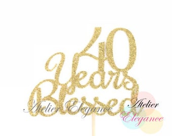 40 Years Blessed Cake Topper, 40 Cake Topper, 40th Anniversary Cake Topper, Forty Cake Topper, 40th Birthday Cake Topper, 40 Blessed Sign