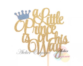 A Little Prince is on his Way Cake Topper, Prince Baby Shower Cake Topper, Boy Baby Shower Cake Topper, Crown Cake Topper, Prince Decoration