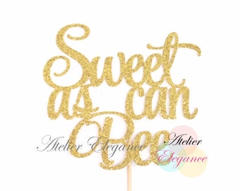 Sweet as can Bee Cake Topper, Bee Baby Shower Cake Topper, Bee Birthday Cake Topper, Bee-Day Cake Topper, Bee 1st Birthday, Bee Theme Party