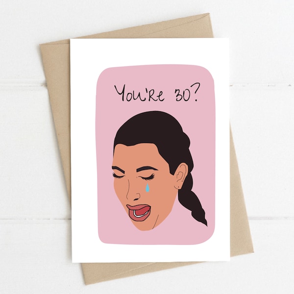 30th Birthday Card, Kim Kardashian Inspired, Kim K Crying Face, Thirty, Happy Birthday, Greeting Card, KUWTK, Kardashians, Funny, Bday Card