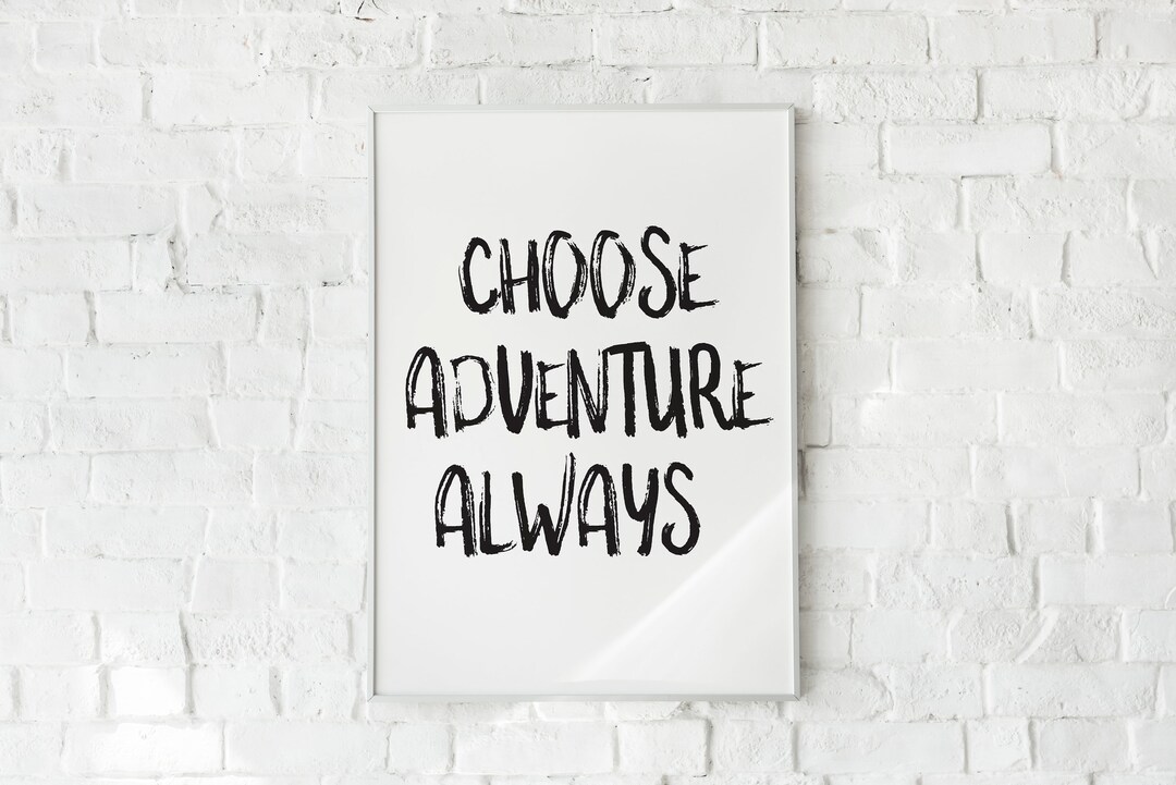 Choose Adventure Always Print, Typography Print, Quote Prints A3