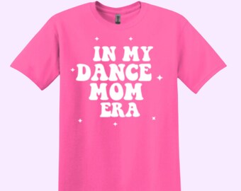 In My Dance Mom Era T-Shirt