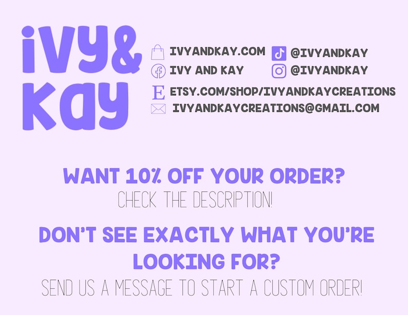 Puede incluir: Un logotipo morado y blanco para un negocio llamado "Ivy & Kay". El logotipo incluye iconos de bolsa de la compra, Facebook, TikTok, Instagram y correo electr&oacute;nico. El texto "WANT 10% OFF YOUR ORDER? CHECK THE DESCRIPTION! DON'T SEE EXACTLY WHAT YOU'RE LOOKING FOR? SEND US A MESSAGE TO START A CUSTOM ORDER!" tambi&eacute;n est&aacute; incluido.