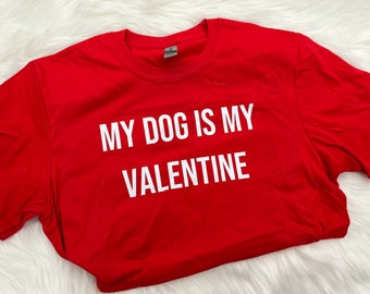 My Dog is my Valentine Shirt | My Cat is my Valentine Shirt | Valentine's Day Shirt