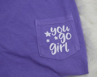 You Go Girl Comfort Colors Pocket Tee | You Go Girl Shirt Shirt