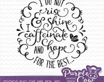 I Do Not Rise & Shine, I Caffeinate and Hope for the Best