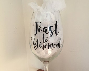 Toast to Retirement - Wine Glass for Retirement - Personalized Retirement Wine Glass