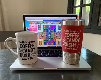 Candy Crush - Nothing my coffee and Candy Crush can't fix, Top Seller, funny coffee mug or Coffee Tumbler, Funny Birthday Gift, Gamer Gift