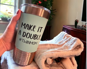 Make it a Double Twin Mom Coffee Tumbler Mug - Baby Shower Gift for Twins, Gift for Twin Mom, Twins Coffee Mug, Twins Gift Idea