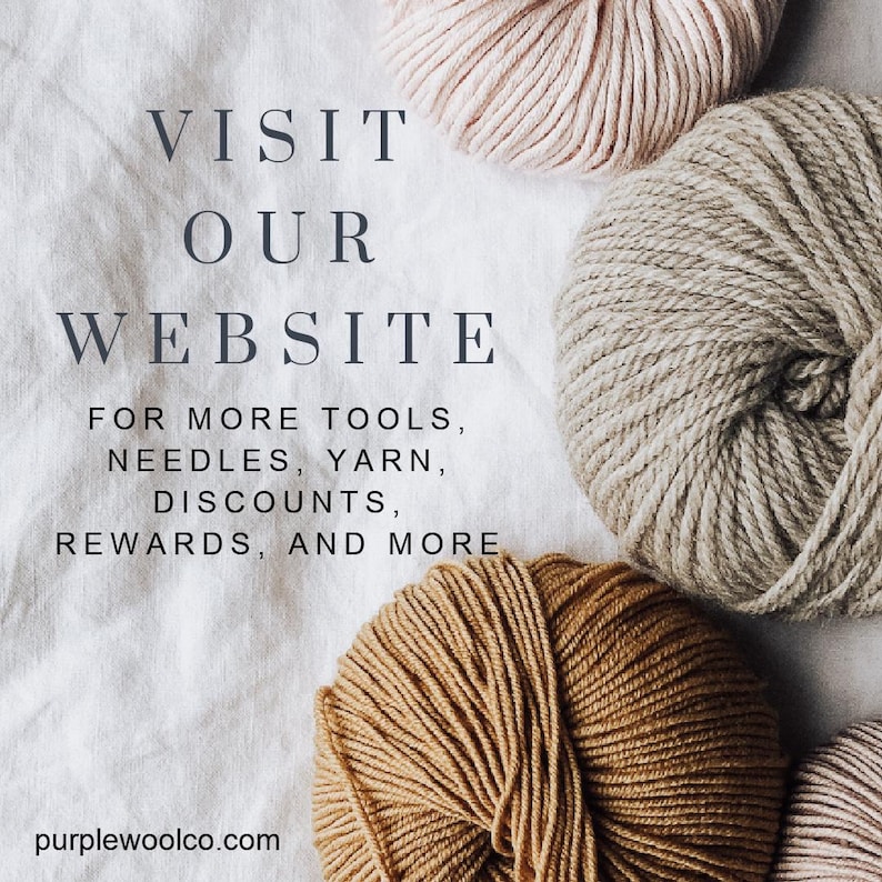 May include: Three balls of yarn in different colors: beige, light brown, and brown. The text "VISIT OUR WEBSITE FOR MORE TOOLS, NEEDLES, YARN, DISCOUNTS, REWARDS, AND MORE purplewoolco.com" is written on a white background.