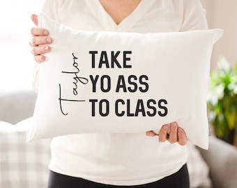 Take Yo Ass To Class Dorm Custom Pillow | Dorm Decor | Going Away Gift | Gift for Son | Gift for Daughter | College Dorm Gift From Parents