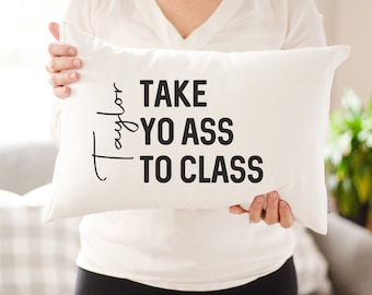 Take Yo Ass To Class Dorm Pillow | Funny College Gift