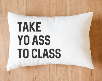 Take Yo Ass To Class Dorm Pillow | Dorm Decor | Going Away Gift | Gift for Son | Gift for Daughter | College Dorm Gift From Parents