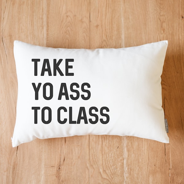 Take Yo Ass To Class Dorm Pillow | Dorm Decor | Going Away Gift | Gift for Son | Gift for Daughter | College Dorm Gift From Parents