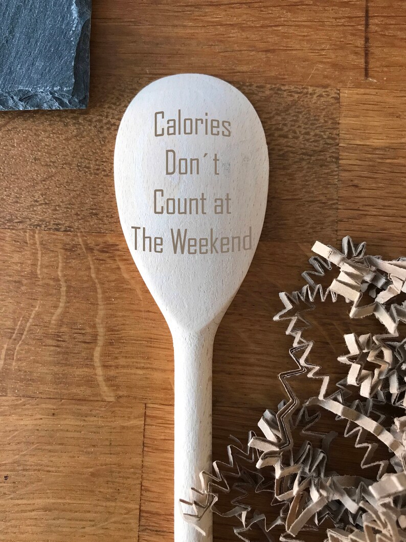 Calories don/'t count at the weekend Engraved Wooden spoon cooking spoon Can be used as a cooking implement or decorative spoon.96
