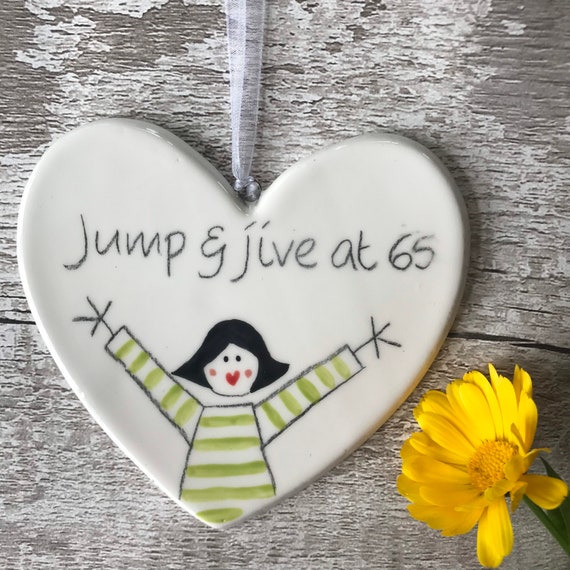 65 - Jump and jive at 65 - Hand painted Ceramic Heart - Birthday Gift for daughter, niece, friend, mum, sister, her, 65th, Retirement