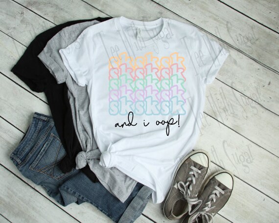 Sksksk And I Oop Valentines Day Scrunchie Gift For Girls T-Shirt Sksksk And I Oop Valentines Day Scrunchie Gift For Girls T-Shirt