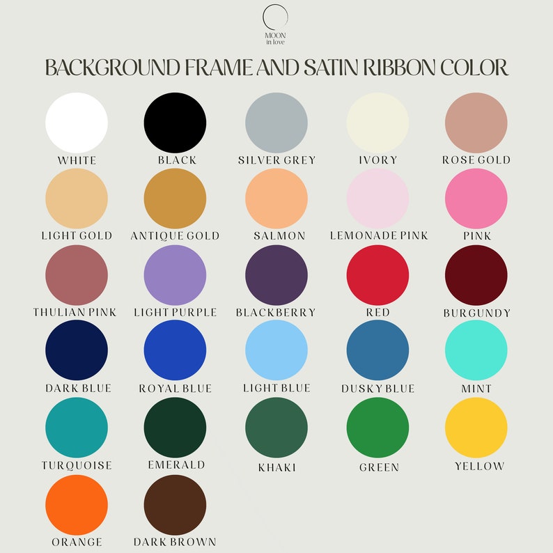 Puede incluir: Carta de colores que muestra 20 colores diferentes para el marco de fondo y la cinta de sat&eacute;n. Los colores incluyen blanco, negro, gris plateado, marfil, oro rosa, oro claro, oro antiguo, salm&oacute;n, rosa limonada, rosa, rosa thulian, morado claro, mora, rojo, burdeos, azul oscuro, azul real, azul claro, azul oscuro, menta, turquesa, esmeralda, caqui, verde, amarillo, naranja y marr&oacute;n oscuro.