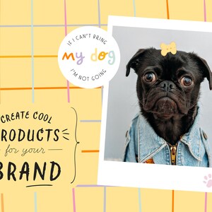 May include: A yellow and orange grid pattern background with a white photo frame. The photo frame contains a black pug wearing a blue denim jacket. The pug has a yellow bow on its head. The text "IF I CAN'T BRING MY DOG I'M NOT GOING" is in a white circle with a purple, yellow, and blue outline. The text "CREATE COOL PRODUCTS for your BRAND" is in black text with a white outline.