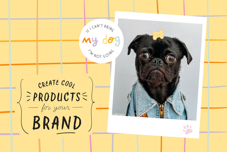 May include: A yellow and orange grid pattern background with a white photo frame. The photo frame contains a black pug wearing a blue denim jacket. The pug has a yellow bow on its head. The text "IF I CAN'T BRING MY DOG I'M NOT GOING" is in a white circle with a purple, yellow, and blue outline. The text "CREATE COOL PRODUCTS for your BRAND" is in black text with a white outline.
