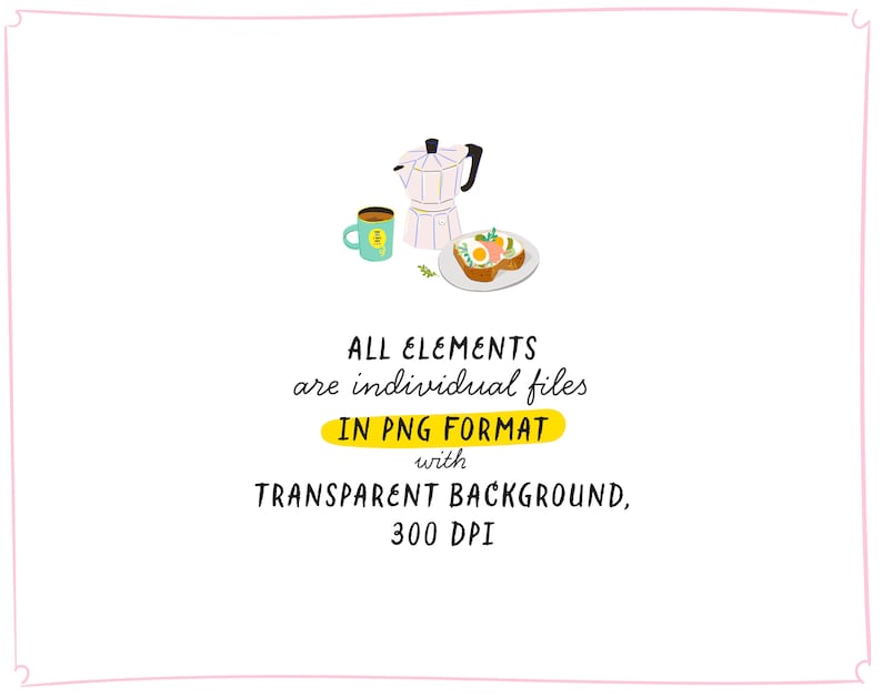 May include: Illustration of a coffee pot, a cup of coffee, and a slice of toast with an egg on top. The text reads "ALL ELEMENTS are individual files IN PNG FORMAT with TRANSPARENT BACKGROUND, 300 DPI".