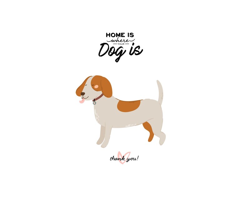 May include: A cartoon illustration of a brown and white dog with a pink tongue sticking out. The dog is wearing a brown collar with a tag. The text "Home is where your Dog is" is above the dog. The text "thank you!" is below the dog.