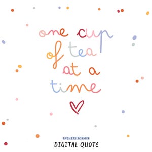 Puede incluir: Una cita digital sobre un fondo blanco con texto y puntos de colores. El texto dice "one cup of tea at a time" con un símbolo de corazón. La parte inferior de la imagen dice "DIGITAL QUOTE".