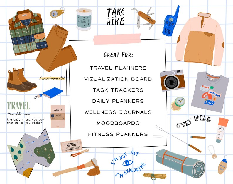 May include: A digital illustration of a collection of items for a camping trip, including a plaid shirt, a pair of brown trousers, a compass, a candle, a multi-tool, a walkie-talkie, a pink fleece jacket, a pair of brown boots, a blue notebook, a map, a box of matches, an axe, a sleeping bag, a key, a small brown bag, a camera, a grey t-shirt with the text "Every summer tells a story", a tube of sunscreen, a metal skewer, and a small brown bag with the text "Wanderment". The text "Take a Hike" is at the top of the image, and the text "Great For: Travel Planners, Visualization Board, Task Trackers, Daily Planners, Wellness Journals, Moodboards, Fitness Planners" is in the center of the image. The text "Stay Wild" is at the bottom of the image.