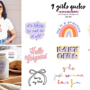 May include: Nine colorful digital illustrations with quotes about girls, including "It's okay to not do it all", "Joy is a practice", "The best or nothing", "Hello gorgeous", "Baby girl", "A little party never killed nobody", "Girls just wanna have fun", "Just start", and "Doing my best".