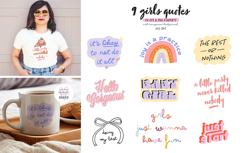 May include: Nine colorful digital illustrations with quotes about girls, including "It's okay to not do it all", "Joy is a practice", "The best or nothing", "Hello gorgeous", "Baby girl", "A little party never killed nobody", "Girls just wanna have fun", "Just start", and "Doing my best".