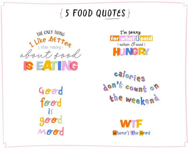 May include: Five colorful food-themed quotes with a pink background. The quotes are: "The only thing I like better than talking about food is eating", "I'm sorry for what I said when I was hungry", "Good food is good mood", "Calories don't count on the weekend", and "WTF where's the food".