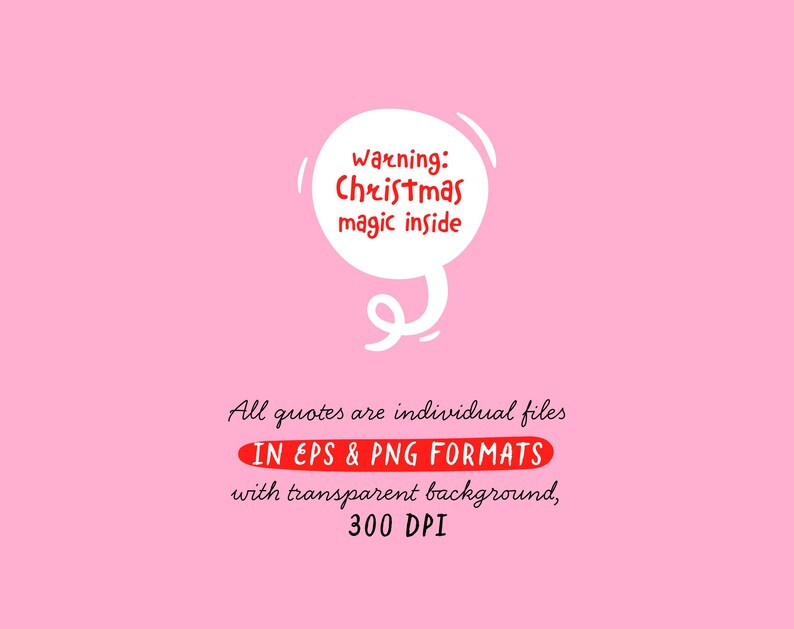 May include: A pink background with the text "Warning: Christmas magic inside" in a white speech bubble. Below, it states "All quotes are individual files IN EPS & PNG FORMATS with transparent background, 300 DPI."