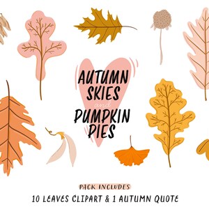 May include: A collection of autumn-themed clipart elements, including various leaves in shades of orange, yellow, and pink, along with a heart-shaped graphic with the text "AUTUMN SKIES and PUMPKIN PIES". The phrase "PACK INCLUDES 10 LEAVES CLIPART & 1 AUTUMN QUOTE" is also present.