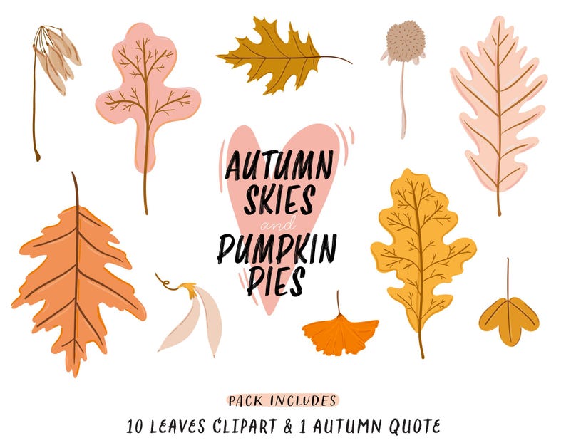 May include: A collection of autumn-themed clipart elements, including various leaves in shades of orange, yellow, and pink, along with a heart-shaped graphic with the text "AUTUMN SKIES and PUMPKIN PIES". The phrase "PACK INCLUDES 10 LEAVES CLIPART & 1 AUTUMN QUOTE" is also present.