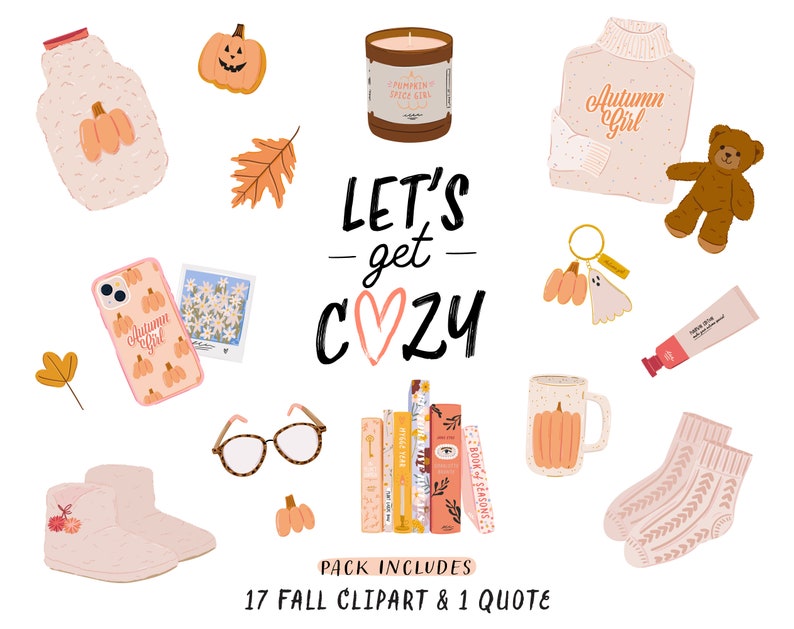May include: A digital illustration of fall-themed clipart, including a pumpkin spice candle, a cozy sweater, a teddy bear, a pair of slippers, a mug, a book stack, and a quote that reads "Let's get cozy".