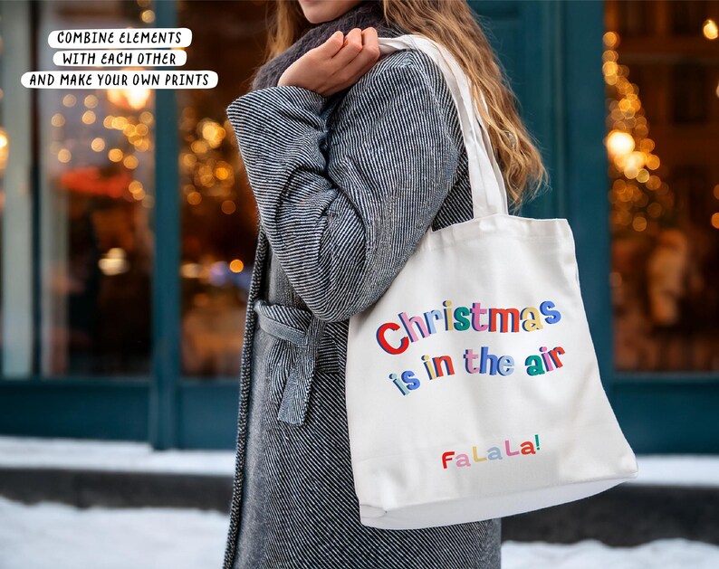 May include: A white tote bag with the text "Christmas is in the air" in colorful letters and "FaLaLa!" in red. The bag is carried by a person wearing a gray coat. The text "COMBINE ELEMENTS WITH EACH OTHER AND MAKE YOUR OWN PRINTS" is also visible.